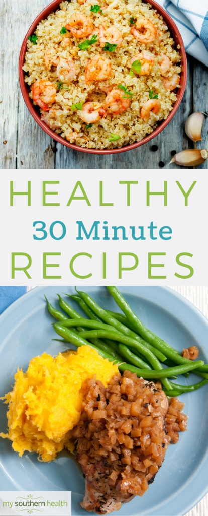 Recipes: 30-Minute Dinner Ideas | My Southern Health